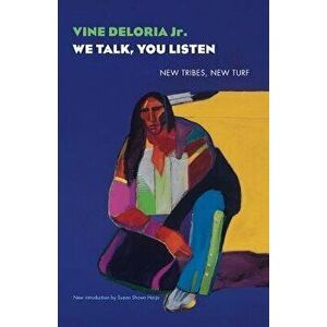 We Talk, You Listen: New Tribes, New Turf, Paperback - Vine Deloria Jr imagine