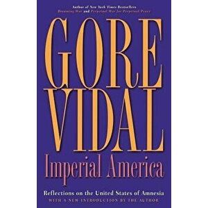 Imperial America: Reflections on the United States of Amnesia, Paperback - Gore Vidal imagine