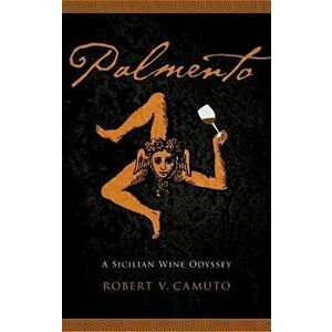 Palmento: A Sicilian Wine Odyssey, Paperback - Robert V. Camuto imagine
