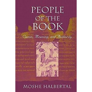 People of the Book: Canon, Meaning, and Authority, Paperback - Moshe Halbertal imagine