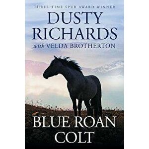 Blue Roan Colt, Paperback - Dusty Richards imagine