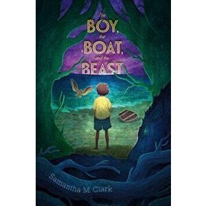 The Boy, the Boat, and the Beast, Paperback - Samantha M. Clark imagine