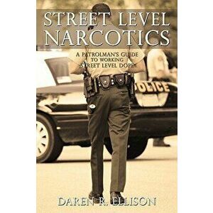 Street Level Narcotics: A Patrolman's Guide to Working Street Level Dope, Paperback - R. Ellison Daren R. Ellison imagine