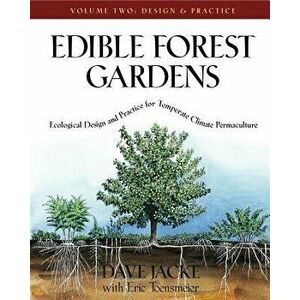 Edible Forest Gardens, Volume II: Ecological Design and Practice for Temperate-Climate Permaculture, Hardcover - Dave Jacke imagine