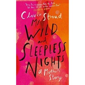 My Wild and Sleepless Nights. THE SUNDAY TIMES BESTSELLER, Hardback - Clover Stroud imagine