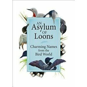 An Asylum of Loons: Charming Names from the Bird World, Hardcover - Publications imagine