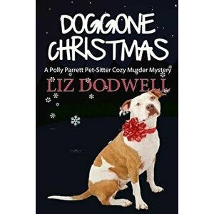 Doggone Christmas: A Polly Parrett Pet-Sitter Cozy Murder Mystery (Book 1), Paperback - Liz Dodwell imagine