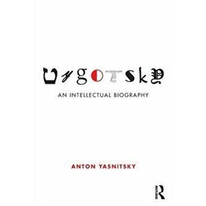Vygotsky. An Intellectual Biography, Paperback - Anton Yasnitsky imagine