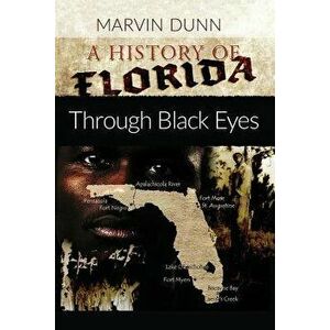 A History of Florida: Through Black Eyes, Paperback - Marvin Dunn imagine