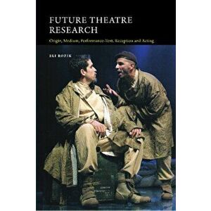 Future Theatre Research. Origin, Medium, Performance-Text, Reception & Acting, Paperback - Eli Rozik imagine