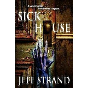 Sick House, Paperback - Jeff Strand imagine