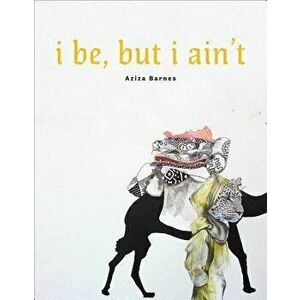 I Be, But I Ain't, Paperback - Aziza Barnes imagine