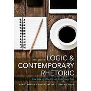 Logic and Contemporary Rhetoric. The Use of Reason in Everyday Life, Paperback - Nancy Cavender imagine