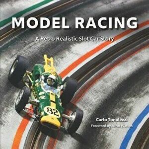 Model Racing: A Retro Realistic Slot Car Story, Paperback - Carlo Tonalezzi imagine
