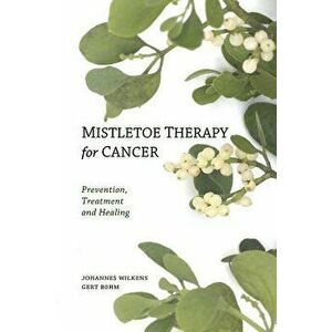 Mistletoe Therapy for Cancer, Paperback - Johannes Wilkens imagine