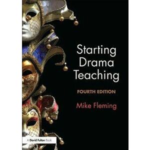 Starting Drama Teaching, Paperback - Mike Fleming imagine