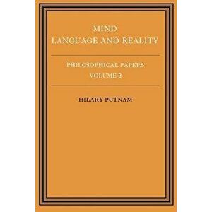 Philosophical Papers: Volume 2, Mind, Language and Reality, Paperback - Hilary Putnam imagine