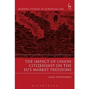 Impact of Union Citizenship on the EU's Market Freedoms, Paperback - Alina Tryfonidou imagine