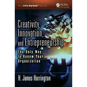 Creativity, Innovation, and Entrepreneurship. The Only Way to Renew Your Organization, Paperback - H. James Harrington imagine