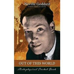 Out of This World ( Metaphysical Pocket Book ), Paperback - Neville Goddard imagine