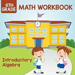6th Grade Math Workbook: Introductory Algebra, Paperback - Baby Professor imagine