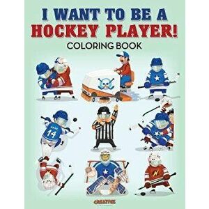 I Want to Be a Hockey Player! Coloring Book, Paperback - Creative Playbooks imagine