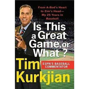 Is This a Great Game, or What?: From A-Rod's Heart to Zim's Head---My 25 Years in Baseball, Paperback - Tim Kurkjian imagine