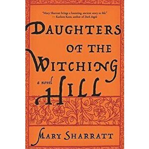 Daughters of the Witching Hill, Paperback - Mary Sharratt imagine