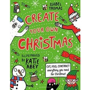 Create Your Own Christmas. Cut, fold, construct - everything you need for Christmas!, Paperback - Isabel Thomas imagine
