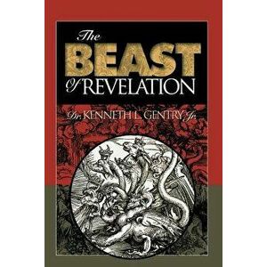 The Beast of Revelation, Paperback - Kenneth L. Gentry imagine
