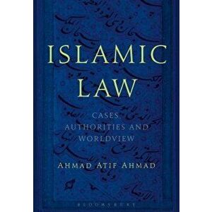 Islamic Law. Cases, Authorities and Worldview, Hardback - Ahmad Atif Ahmad imagine