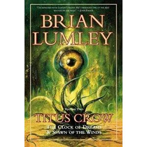 Titus Crow, Volume 2: The Clock of Dreams; Spawn of the Winds, Paperback - Brian Lumley imagine