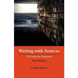 Writing with Sources. A Guide for Students, Paperback - Gordon Harvey imagine