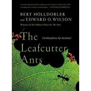 The Leafcutter Ants: Civilization by Instinct, Paperback - Bert Holldobler imagine
