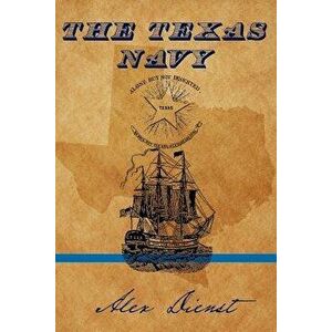 The Texas Navy, Paperback - Alex Dienst imagine
