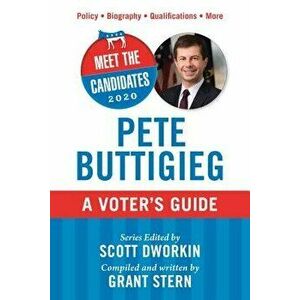 Meet the Candidates 2020: Pete Buttigieg: A Voter's Guide, Paperback - Scott Dworkin imagine