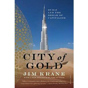 City of Gold: Dubai and the Dream of Capitalism, Paperback - Jim Krane imagine