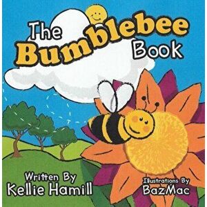 Bumblebee Book, Paperback - Kellie Hamill imagine