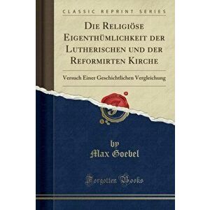 Religi se Eigenth mlichkeit Der Lutherischen Und Der Reformirten Kirche, Paperback - Max Goebel imagine