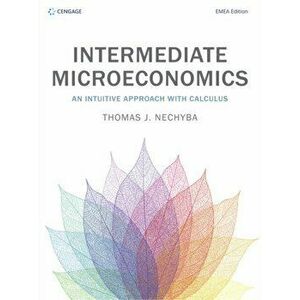 Intermediate Microeconomics. An Intuitive Approach with Calculus, Paperback - Thomas Nechyba imagine