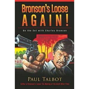 Bronson's Loose Again! on the Set with Charles Bronson, Paperback - Paul Talbot imagine