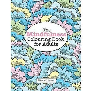 The MINDFULNESS Colouring Book for Adults, Paperback - Elizabeth James imagine