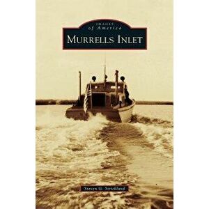Murrells Inlet, Hardcover - Steven G. Strickland imagine