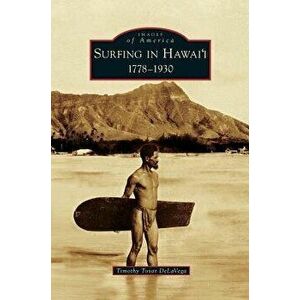 Surfing in Hawai'i: 1778-1930, Hardcover - Timothy Tovar Delavega imagine