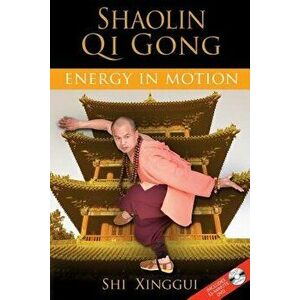 Shaolin Qi Gong: Energy in Motion [With DVD], Paperback - Shi Xinggui imagine
