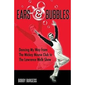 Ears & Bubbles, Paperback - Bobby Burgess imagine