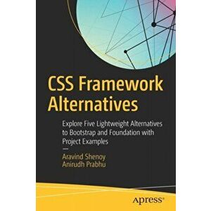 CSS Framework Alternatives. Explore Five Lightweight Alternatives to Bootstrap and Foundation with Project Examples, Paperback - Anirudh Prabhu imagine