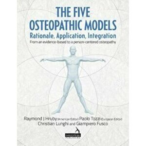Five Osteopathic Models. Rationale, Application, Integration - from an Evidence-Based to a Person-Centered Osteopathy, Paperback - Giampiero Fusco imagine