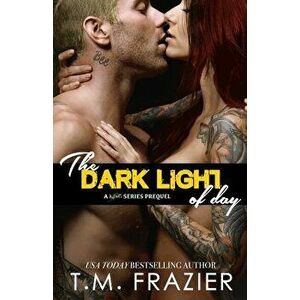 The Dark Light of Day, Paperback - T. M. Frazier imagine