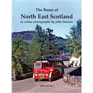 Buses of North East Scotland in colour photographs by John Sinclair, Paperback - John Sinclair imagine